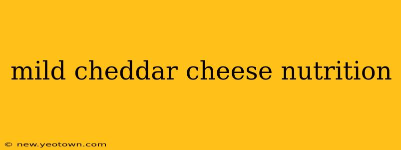 mild cheddar cheese nutrition
