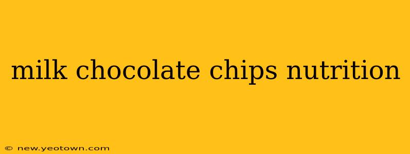 milk chocolate chips nutrition