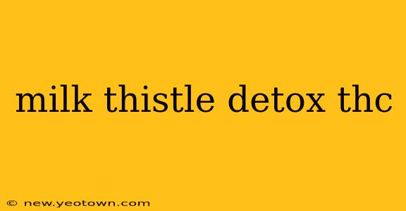 milk thistle detox thc