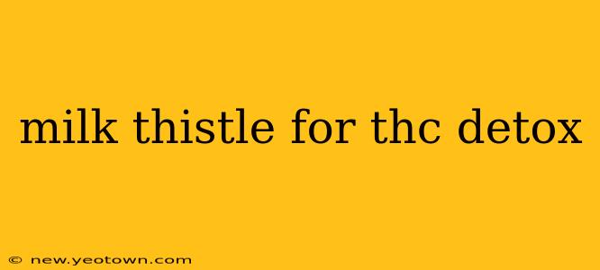 milk thistle for thc detox