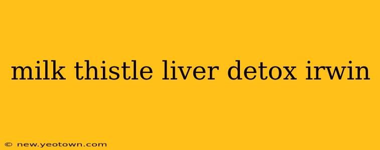 milk thistle liver detox irwin