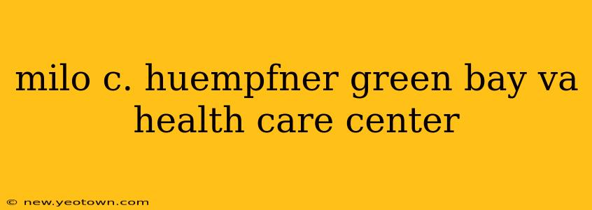 milo c. huempfner green bay va health care center