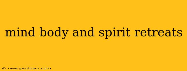mind body and spirit retreats