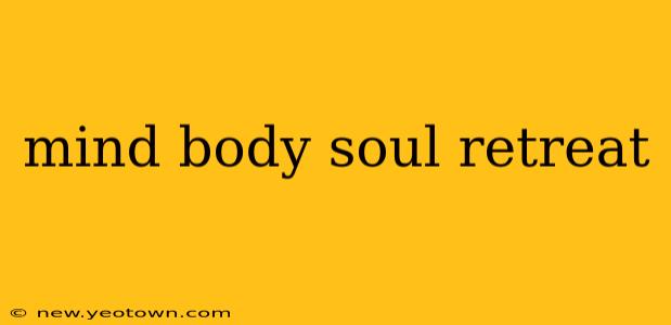 mind body soul retreat