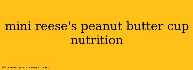 mini reese's peanut butter cup nutrition