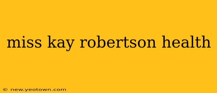 miss kay robertson health