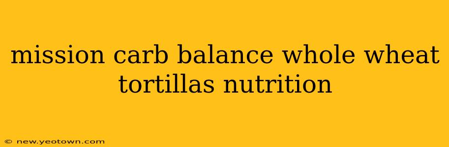 mission carb balance whole wheat tortillas nutrition