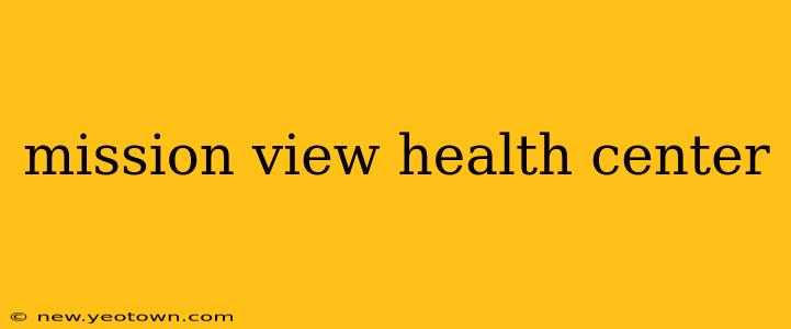 mission view health center