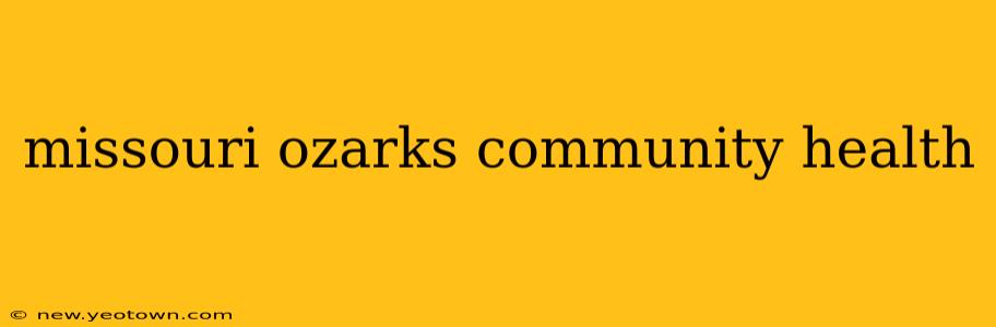 missouri ozarks community health