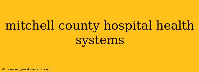 mitchell county hospital health systems