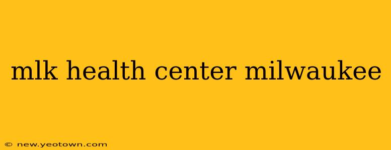 mlk health center milwaukee