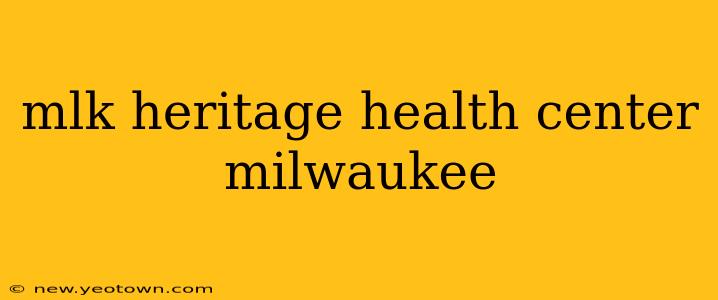 mlk heritage health center milwaukee