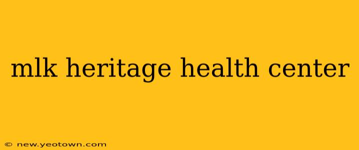 mlk heritage health center