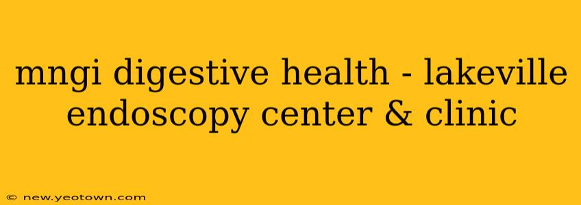 mngi digestive health - lakeville endoscopy center & clinic