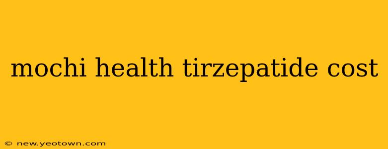 mochi health tirzepatide cost