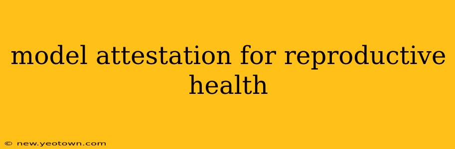 model attestation for reproductive health