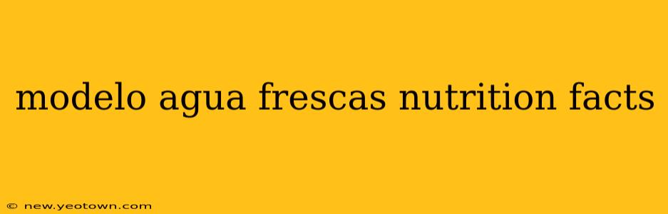 modelo agua frescas nutrition facts