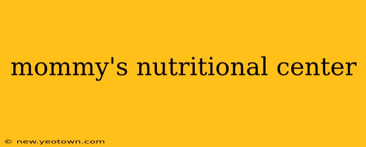 mommy's nutritional center