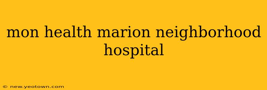 mon health marion neighborhood hospital