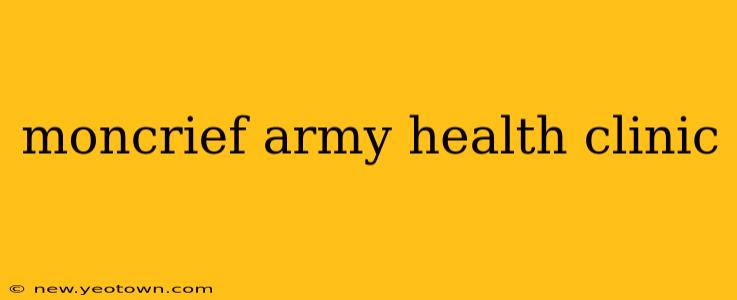 moncrief army health clinic