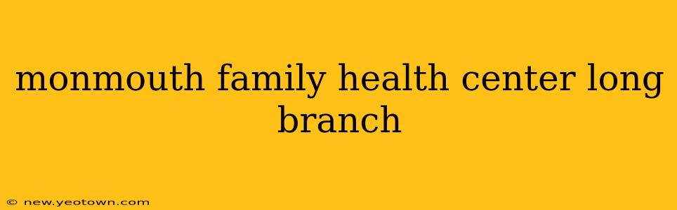 monmouth family health center long branch
