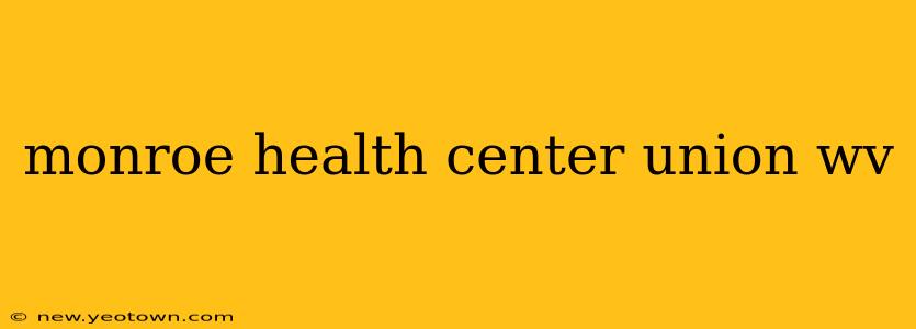 monroe health center union wv