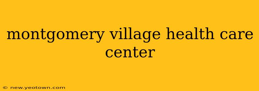 montgomery village health care center