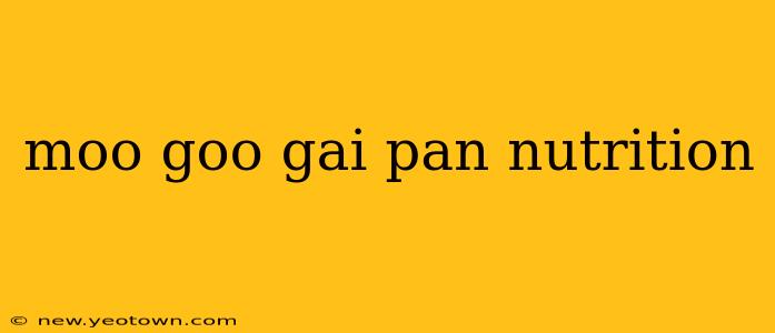 moo goo gai pan nutrition
