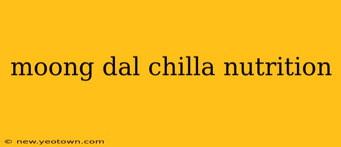 moong dal chilla nutrition