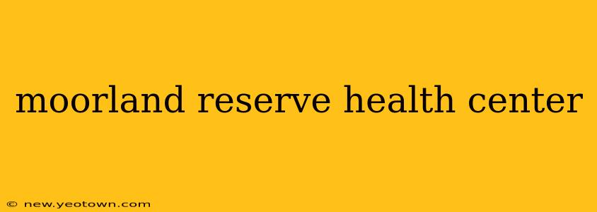moorland reserve health center