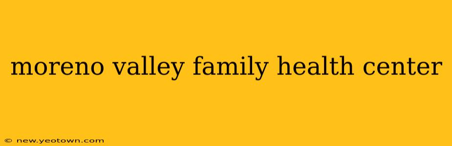 moreno valley family health center