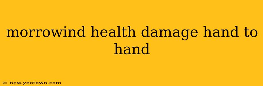morrowind health damage hand to hand