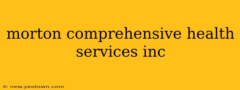 morton comprehensive health services inc