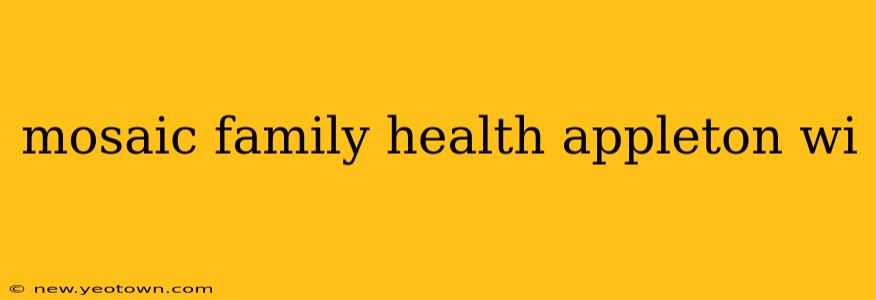 mosaic family health appleton wi