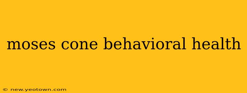 moses cone behavioral health