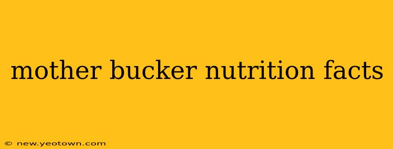 mother bucker nutrition facts mother bucker nutrition facts