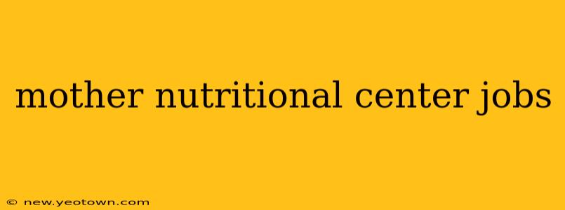 mother nutritional center jobs
