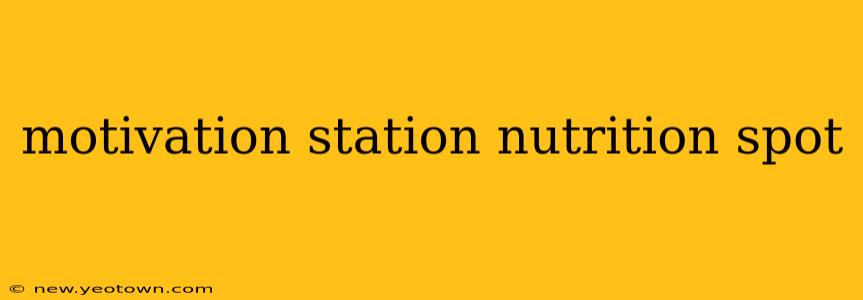 motivation station nutrition spot