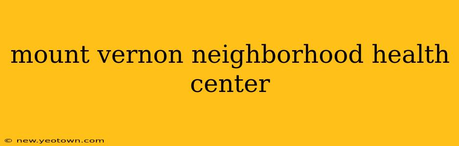 mount vernon neighborhood health center