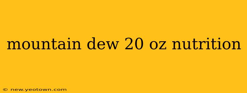 mountain dew 20 oz nutrition