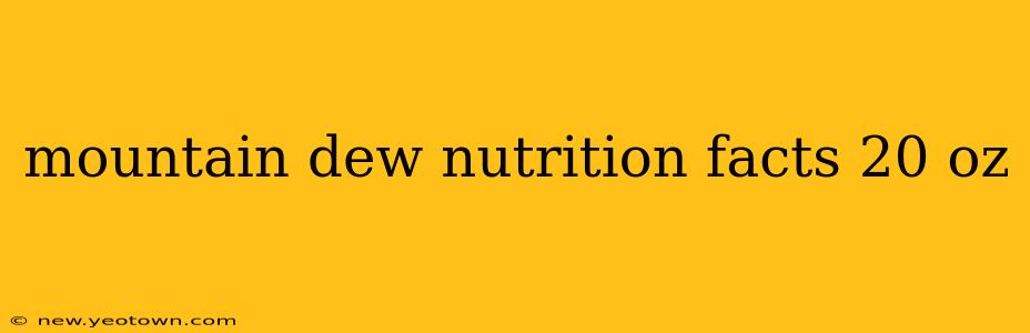 mountain dew nutrition facts 20 oz