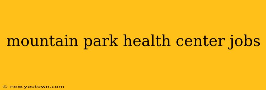 mountain park health center jobs
