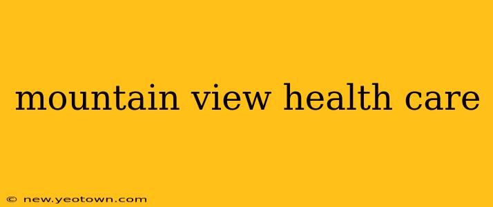 mountain view health care