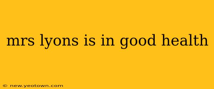 mrs lyons is in good health
