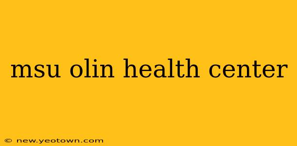 msu olin health center