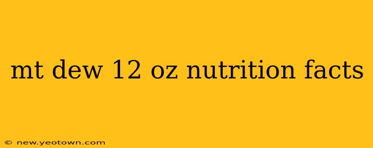 mt dew 12 oz nutrition facts