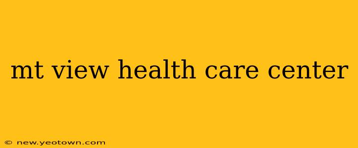 mt view health care center