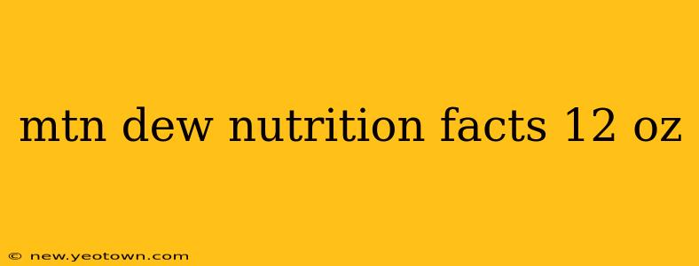 mtn dew nutrition facts 12 oz