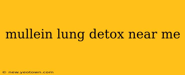 mullein lung detox near me
