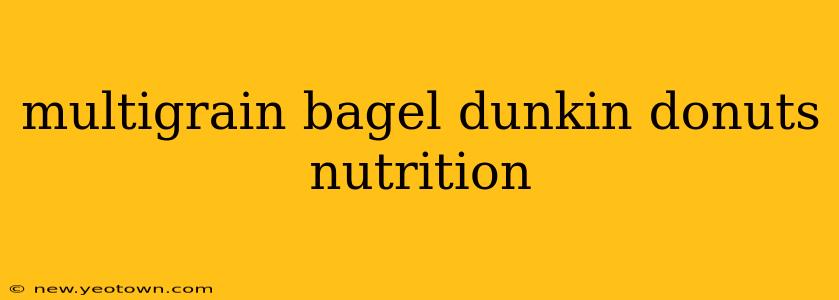 multigrain bagel dunkin donuts nutrition